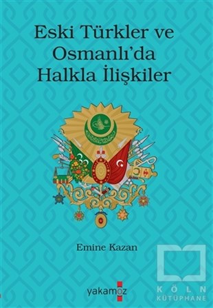Emine KazanOsmanlı Tarihi KitaplarıEski Türkler ve Osmanlı’da Halkla İlişkiler