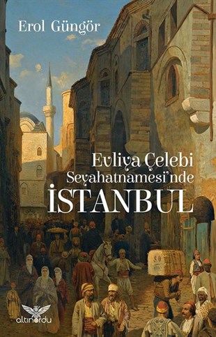 Erol Güngörİstanbul Gezi Rehberi KitaplarıEvliya Çelebi Seyahatnamesi'nde İstanbul