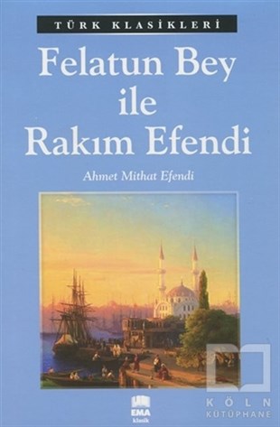Ahmet MithatTürk Edebiyatı KitaplarıFelatun Bey ile Rakım Efendi