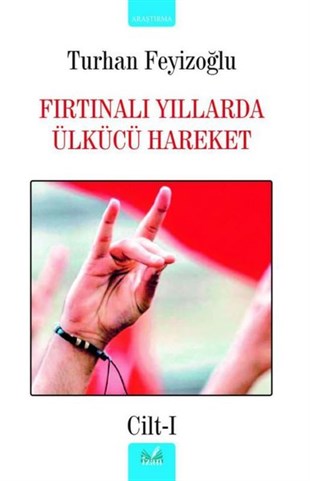 Turhan FeyizoğluTürkiye Siyaseti ve Politikası KitaplarıFırtınalı Yıllarda Ülkücü Hareket - Cilt 1