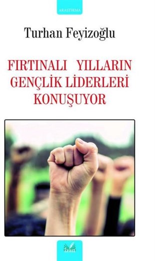 Turhan FeyizoğluTürkiye Siyaseti ve Politikası KitaplarıFırtınalı Yılların Gençlik Liderleri Konuşuyor