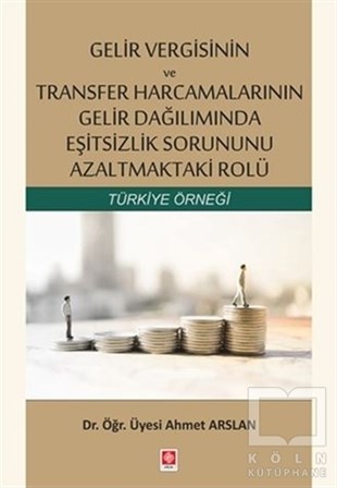 Ahmet ArslanDiğerGelir Vergisinin ve Transfer Harcamalarının Gelir Dağılımında Eşitsizlik Sorununu Azaltmaktaki Rolü