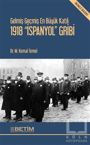 M. Kemal TemelSağlık İletişimi KitaplarıGelmiş Geçmiş En Büyük Katil: 1918 İspanyol Gribi