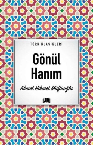 Ahmet Hikmet MüftüoğluTürk KlasikGönül Hanım - Türk Klasikleri