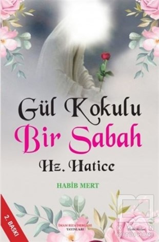 Habib Mertİslami Romanlar & İslam Edebiyatı KitaplarıGül Kokulu Bir Sabah Hz. Hatice