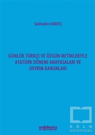 Salahaddin KardeşKanun KitaplarıGünlük Türkçe ve Özgün Metinleriyle Atatürk Dönemi Anayasaları ve Devrim Kanunları