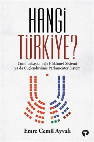Emre Cemil AyvalıTürkiye Siyaseti ve Politikası KitaplarıHangi Türkiye? Cumhurbaşkanlığı Hükümet Sistemi ya da Güçlendirilmiş Parlamenter Sistem