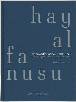 Özlem İnay ErtenSanat PrestijHayal Fanusu: Dr. Şükrü Bozluolçay Koleksiyonu