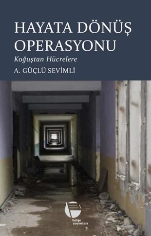 A. Güçlü SevimliTürkiye Siyaseti ve Politikası KitaplarıHayata Dönüş Operasyonu - Koğuştan Hücrelere