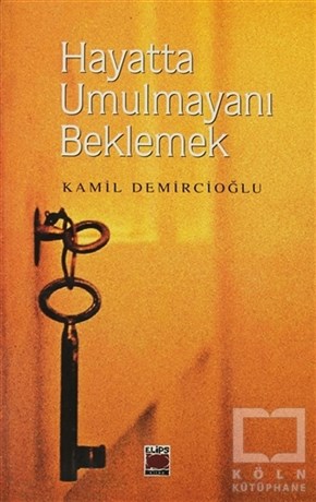 Kamil DemircioğluÖnemli Olaylar ve Biyografi - OtobiyografiHayatta Umulmayanı Beklemek