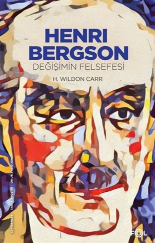 H. Wildon CarrFelsefe BilimiHenri Bergson - Değişimin Felsefesi