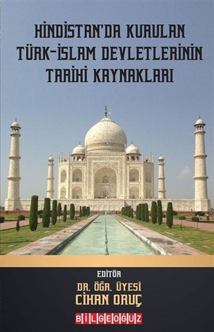 KolektifDünya TarihiHindistan'da Kurulan Türk - İslam Devletlerinin Tarihi Kaynakları
