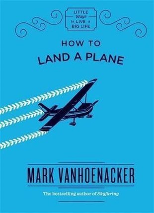 Mark VanhoenackerSelf HelpHow to Land a Plane
