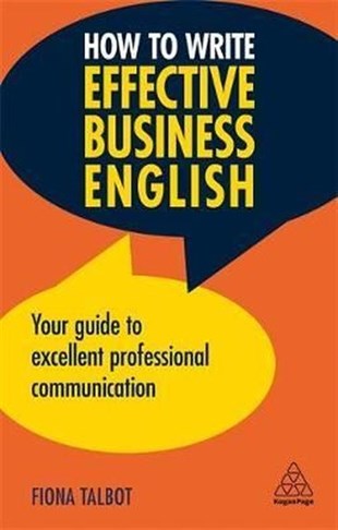 Fiona TalbotBusiness and EconomicsHow to Write Effective Business English: Your Guide to Excellent Professional Communication