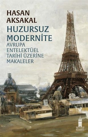 Hasan AksakalFelsefe BilimiHuzursuz Modernite - Avrupa Entelektüel Tarihi Üzerine Makaleler