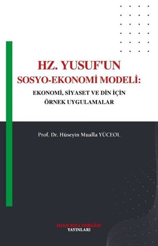 Hüseyin Mualla Yüceolİslami KitaplarHz. Yusuf'un Sosyo - Ekonomi Modeli: Ekonomi, Siyaset ve Din İçin Örnek Uygulamalar