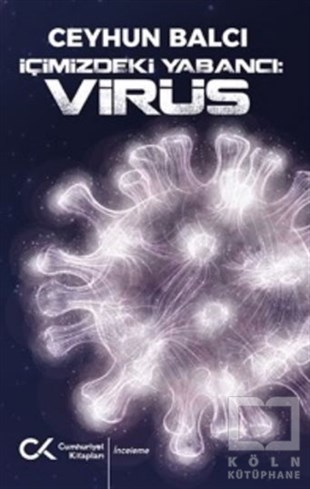 Ceyhun BalcıGüncelİçimizdeki Yabancı: Virüs