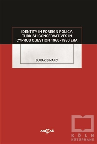 Burak BınarcıYabancı Dilde KitaplarIdentity in Foreign Policy: Turkish  Conservatives in Cyprus Question 1960-1980 Era