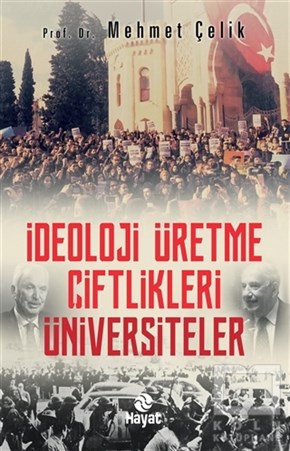 Mehmet ÇelikAraştırma - İncelemeİdeoloji Üretme Çiftlikleri Üniversiteler
