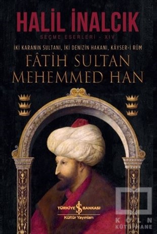 Halil İnalcıkOsmanlı Tarihi Kitaplarıİki Karanın Sultanı İki Denizin Hakanı Kayser-i Rum - Fatih Sultan Mehemmed Han
