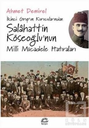 Ahmet DemirelAnı - Mektup - Günlükİkinci Grup’un Kurucularından Salahattin Köseoğlu’nun Milli Mücadele Hatıraları