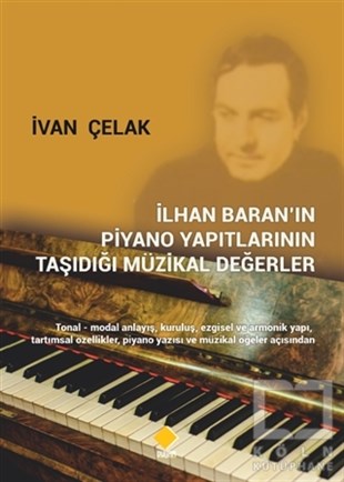 Ivan ÇelakBiyografi & Otobiyografi Kitaplarıİlhan Baran’ın Piyano Yapıtlarının Taşıdığı Müzikal Değerler