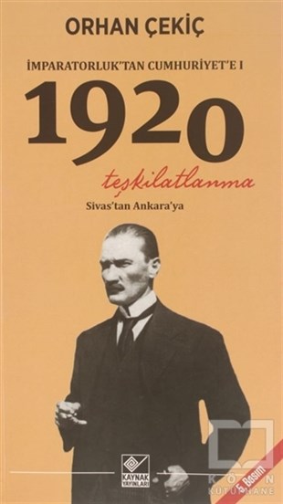 Orhan ÇekiçTürkiye ve Cumhuriyet Tarihi Kitaplarıİmparatorluk’tan Cumhuriyet’e - 1920 Teşkilatlanma