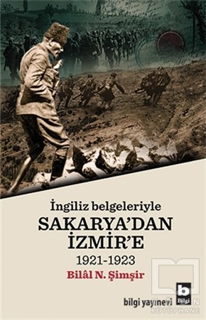 Bilal N. ŞimşirTürk Tarihi Araştırmalarıİngiliz Belgeleriyle Sakarya'dan İzmir'e
