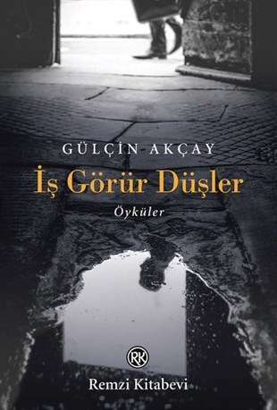 Gülçin AkçayTürkiye Romanİş Görür Düşler - Öyküler