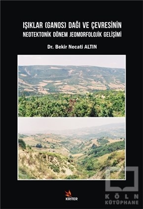 Bekir Necati AltınDoğa BilimleriIşıklar (Ganos) Dağı ve Çevresinin Neotektonik Dönem Jeomorfolojik Gelişimi