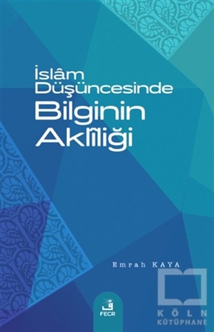 Emrah Kayaİslam ve Günümüz İslam Düşüncesi Kitaplarıİslam Düşüncesinde Bilginin Akliliği