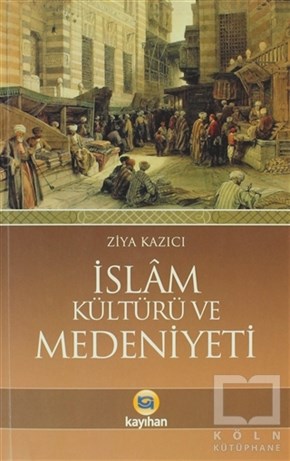 Ziya KazıcıMüslümanlıkİslam Kültürü Ve Medeniyeti