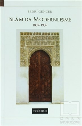 Bedri GencerMüslümanlıkİslam’da Modernleşme 1839 - 1939