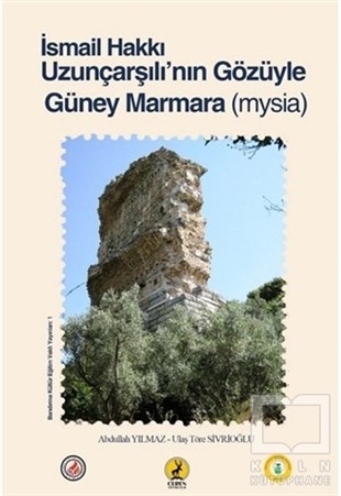 Abdullah YılmazGeziİsmail Hakkı Uzunçarşılı'nın Gözüyle Güney Marmara (Mysia)