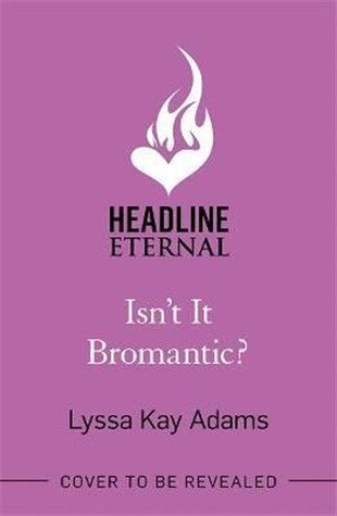 Lyssa Kay AdamsRomanceIsn't it Bromantic?