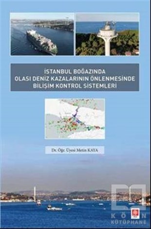 Metin KayaÇevre Mühendisliğiİstanbul Boğazında Olası Deniz Kazalarının Önlenmesinde Bilişim Kontrol Sistemleri