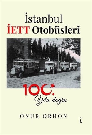 Onur Orhanİstanbul Gezi Rehberi Kitaplarıİstanbul İETT Otobüsleri - 100. Yıla Doğru