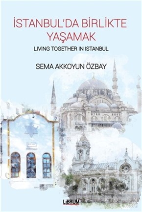 Sema Akkoyun ÖzbayKültür Tarihiİstanbul’da Birlikte Yaşamak - Living Together In Istanbul