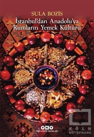 Sula BozisKültürİstanbul’dan Anadolu’ya Rumların Yemek Kültürü
