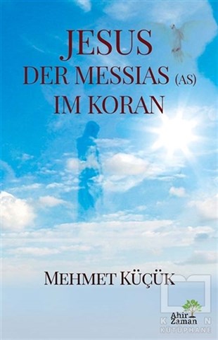 Mehmet KüçükDiğerJesus Der Messias (AS) Im Koran