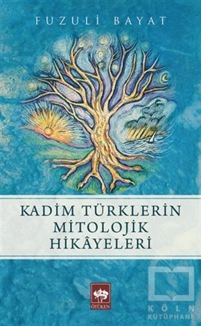 Fuzuli BayatMitolojilerKadim Türklerin Mitolojik Hikayeleri