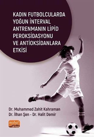 Halit DemirSporcularKadın Futbolcularda Yoğun İnterval Antrenmanın Lipid Peroksidasyonu ve Antioksidanlara Etkisi