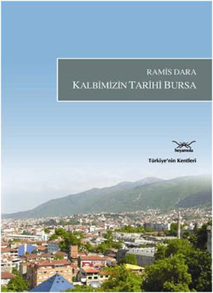 Ramis DaraKent Rehberi KitaplarıKalbimizin Tarihi Bursa