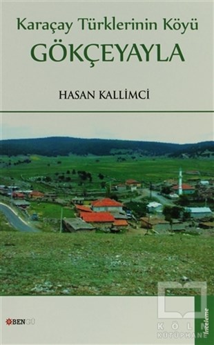 Hasan KallimciTürk Tarihi Araştırmaları KitaplarıKaraçay Türklerinin Köyü: Gökçeyayla