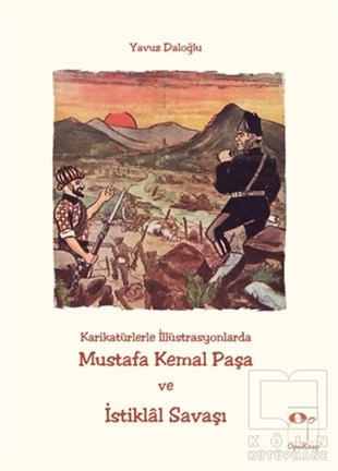 Yavuz DaloğluTürk Tarihi AraştırmalarıKarikatürlerle İllüstrasyonlarda Mustafa Kemal Paşa ve İstiklal Savaşı