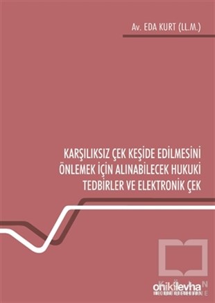 Eda KurtHukuk Üzerine KitaplarKarşılıksız Çek Keşide Edilmesini Önlemek İçin Alınabilecek Hukuki Tedbirler ve Elektronik Çek