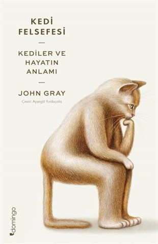 John GrayFelsefe BilimiKedi Felsefesi - Kediler ve Hayatın Anlamı