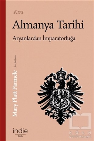 Mary Platt ParmeleGenel Politika & Siyaset Bilim & Siyaset Tarihi KitaplarıKısa Almanya Tarihi - Aryanlardan İmparatorluğa