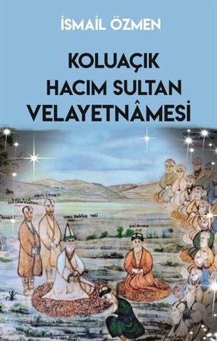 İsmail ÖzmenTasavvuf KitaplarıKoluaçık Hacım Sultan ve Velayetnamesi