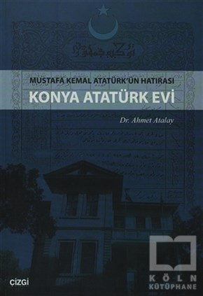 Ahmet AtalayYakın TarihKonya Atatürk Evi Mustafa kemal Atatürk'ün Hatırası